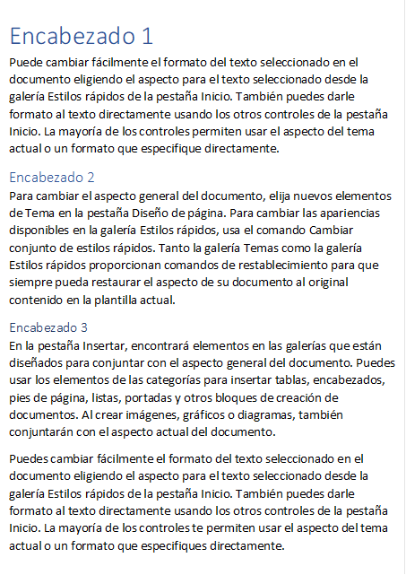 Encabezado 1
Puede cambiar f�cilmente el formato del texto seleccionado en el documento eligiendo el aspecto para el texto seleccionado desde la galer�a Estilos r�pidos de la pesta�a Inicio. Tambi�n puedes darle formato al texto directamente usando los otros controles de la pesta�a Inicio. La mayor�a de los controles permiten usar el aspecto del tema actual o un formato que especifique directamente. 
Encabezado 2
Para cambiar el aspecto general del documento, elija nuevos elementos de Tema en la pesta�a Dise�o de p�gina. Para cambiar las apariencias disponibles en la galer�a Estilos r�pidos, usa el comando Cambiar conjunto de estilos r�pidos. Tanto la galer�a Temas como la galer�a Estilos r�pidos proporcionan comandos de restablecimiento para que siempre pueda restaurar el aspecto de su documento al original contenido en la plantilla actual.
Encabezado 3
En la pesta�a Insertar, encontrar� elementos en las galer�as que est�n dise�ados para conjuntar con el aspecto general del documento. Puedes usar los elementos de las categor�as para insertar tablas, encabezados, pies de p�gina, listas, portadas y otros bloques de creaci�n de documentos. Al crear im�genes, gr�ficos o diagramas, tambi�n conjuntar�n con el aspecto actual del documento.
Puedes cambiar f�cilmente el formato del texto seleccionado en el documento eligiendo el aspecto para el texto seleccionado desde la galer�a Estilos r�pidos de la pesta�a Inicio. Tambi�n puedes darle formato al texto directamente usando los otros controles de la pesta�a Inicio. La mayor�a de los controles te permiten usar el aspecto del tema actual o un formato que especifiques directamente.
